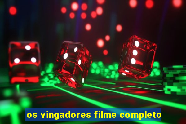 os vingadores filme completo